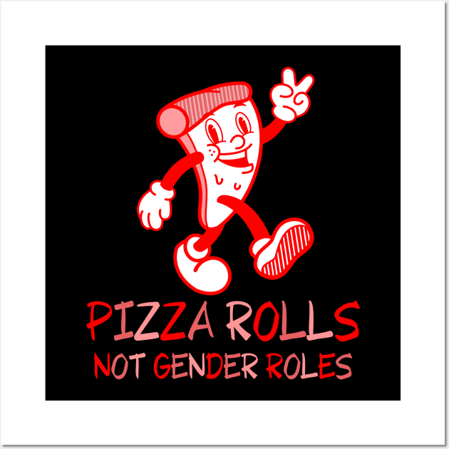 Pizza Rolls Not Gender Roles - Funny Pizza Wall Art by Magnificent Butterfly